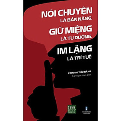 Sách - Nói Chuyện Là Bản Năng, Giữ Miệng Là Tu Dưỡng, Im Lặng Là Trí Tuệ