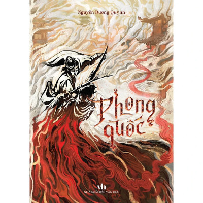 Sách - PHONG QUỐC - Một Mũi Tên Xé Gió, Một Giang Sơn Trở Mình – Nguyễn Dương Quỳnh – NXB Hội Nhà Văn