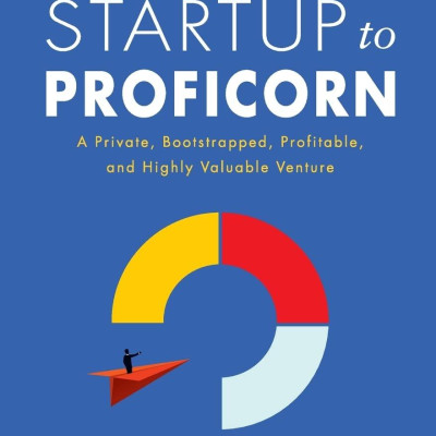 Startup To Proficorn: A Private, Bootstrapped, Profitable, And Highly Valuable Venture