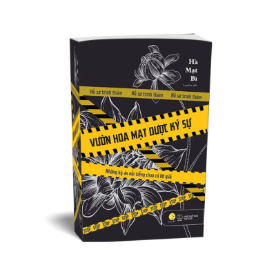 Vườn Hoa Mạt Dược Ký Sự - Những Kỳ Án Nổi Tiếng Chưa Có Lời Giải