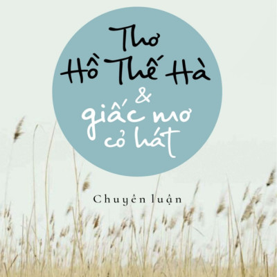 Thơ Hồ Thế Hà & Giấc Mơ Cỏ Hát - Chuyên Luận