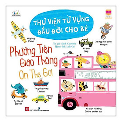 Cùng Con Trưởng Thành - Thư Viện Từ Vựng Đầu Đời Cho Bé - Phương Tiện Giao Thông - On The Go!
