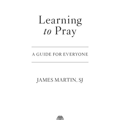 Learning To Pray: A Guide For Everyone
