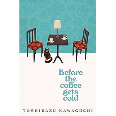 Before the Coffee Gets Cold - Toshikazu Kawaguchi