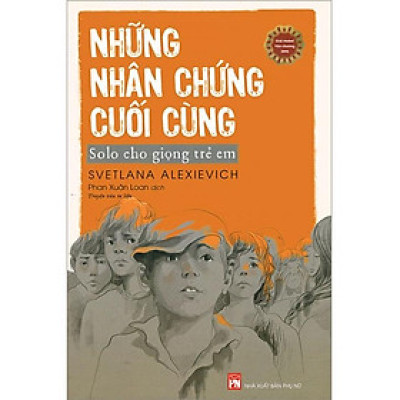 Những Nhân Chứng Cuối Cùng - Solo Cho Giọng Trẻ Em (Giải Nobel Văn chương 2015)