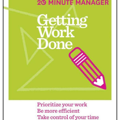 Harvard Business Review 20 Minute Manager Series Getting Work Done