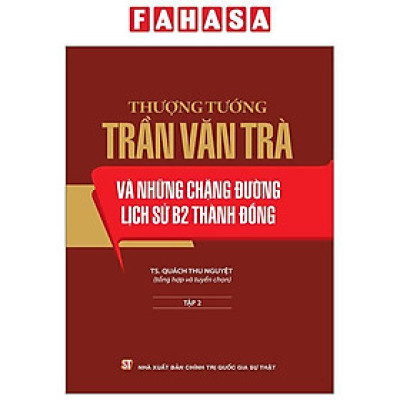 Thượng Tướng Trần Văn Trà Và Những Chặng Đường Lịch Sử B2 Thành Đồng - Tập 2