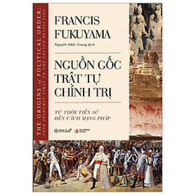 Nguồn Gốc Trật Tự Chính Trị - Từ Thời Tiền Sử Đến Cách Mạng Pháp
