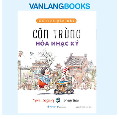 Cổ Tích Gần Nhà - Côn Trùng Hòa Nhạc Ký - Vanlangbooks