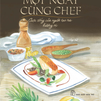 Một Ngày Cùng Chef - Cuộc Sống Của Người Tạo Ra Hương Vị