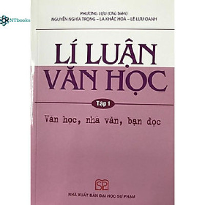 Sách Lí Luận Văn Học Tập 1 - Văn học, nhà văn, bạn đọc