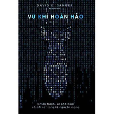 Sách - Vũ khí hoàn hảo: Chiến tranh, sự phá hoại và nỗi sợ trong kỷ nguyên mạng