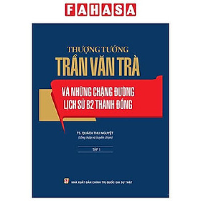 Thượng Tướng Trần Văn Trà Và Những Chặng Đường Lịch Sử B2 Thành Đồng - Tập 1