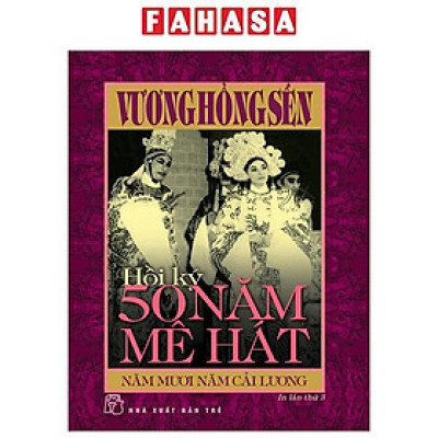 Hồi Ký 50 Năm Mê Hát - Năm Mươi Năm Cải Lương