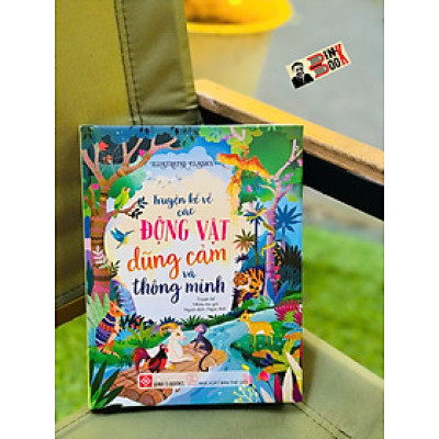 (Bìa cứng in màu) IILUSTRATED CLASSICS – TRUYỆN KỂ VỀ CÁC ĐỘNG VẬT DŨNG CẢM VÀ THÔNG MINH – Ngọc Anh dịch – Đinh Tị Books – NXB Thế Giới