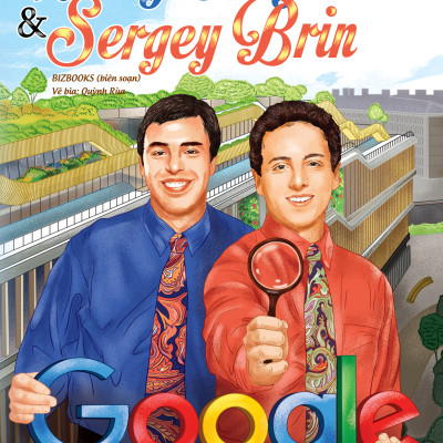 Larry Page & Sergey Brin: Cha đẻ của công cụ tìm kiếm lớn nhất hành tinh - Bộ sách ươm mầm tỷ phú nhí Bizbooks