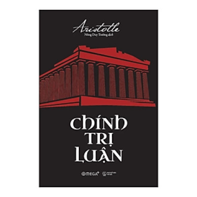 (Tái bản 2024) CHÍNH TRỊ LUẬN (The Politics) – Aristotle - Nông Duy Trường dịch – Omega Plus
