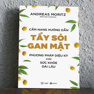 Cẩm Nang Hướng Dẫn Tẩy Sỏi Gan Mật - Phương Pháp Diệu Kỳ Cho Sức Khoẻ Dài Lâu - Andreas Moritz - Nhóm dịch Viethealthy - 