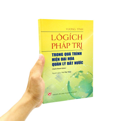 Lôgích Pháp Trị - Trong Quá Trình Hiện Đại Hóa Quản Lý Đất Nước (Sách Tham Khảo)