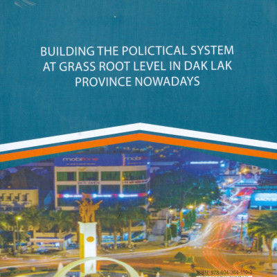 Xây Dựng Hệ Thống Chính Trị Cấp Cơ Sở Tại Tỉnh Đắk Lắk Hiện Nay (Sách chuyên khảo)
