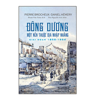 ĐÔNG DƯƠNG: Một Nền Thuộc Địa Nhập Nhằng - Giai đoạn 1858 - 1954