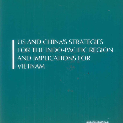 Chiến Lược Của Mỹ Và Trung Quốc Đối Với Khu Vực Ấn Độ - Thái Bình Dương Và Hàm Ý Chính Sách Cho Việt Nam