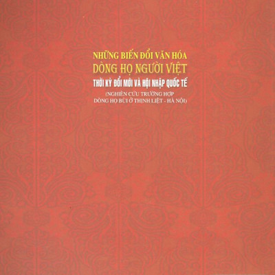 Những Biến Đổi Văn Hóa Dòng Họ Người Việt Thời Kỳ Đổi Mới Và Hội Nhập Quốc Tế (Nghiên Cứu Trường Hợp Dòng Họ Ở Thịnh Liệt - Hà Nội)