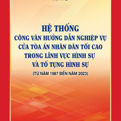 Hệ thống Công văn hướng dẫn nghiệp vụ của Tòa án nhân dân tối cao trong lĩnh vực Hình sự và Tố tụng Hình sự (từ năm 1987 đến năm 2023)