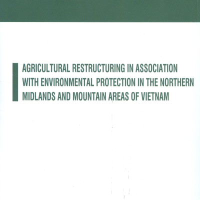 Tái Cơ Cấu Ngành Nông Nghiệp Gắn Với Bảo Vệ Môi Trường Vùng Trung Du Và Miền Núi Phía Bắc (Sách chuyên khảo)