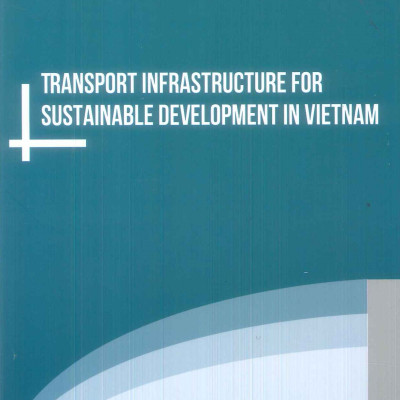 Hạ Tầng Giao Thông Phục Vụ Phát Triển Bền Vững Ở Việt Nam (Sách chuyên khảo) - Viện Kinh Tế Việt Nam - TS. Nguyễn Đình Hòa (Chủ biên)