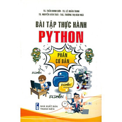 Bài Tập Thực Hành Python (Phần Cơ Bản) - TS. Trần Minh Sơn, TS. Lê Doãn Trinh, TS. Nguyễn Văn Thái, ThS. Trương Thị Bích Ngà