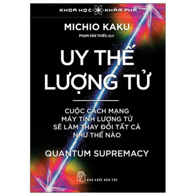 Sách - Khoa Học Khám Phá - Uy Thế Lượng Tử - Quantum Supremacy - Cuộc Cách Mạng Máy Tính Lượng Tử Sẽ Làm Thay Đổi Tất Cả Như Thế Nào