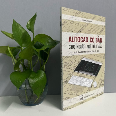 Sách - AUTOCAD Cơ Bản Cho Người Mới Bắt Đầu (Dành Cho Phiên Bản AutoCAD 2009 Đến 2020)