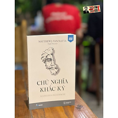 CHỦ NGHĨA KHẮC KỶ - NUÔI DƯỠNG SỰ TÍCH CỰC, SỐNG CUỘC ĐỜI ĐẸP NHẤT - Matthew J. Van Natta - Dịch giả Thanh Thủy - Skybooks – AZ books – bìa mềm