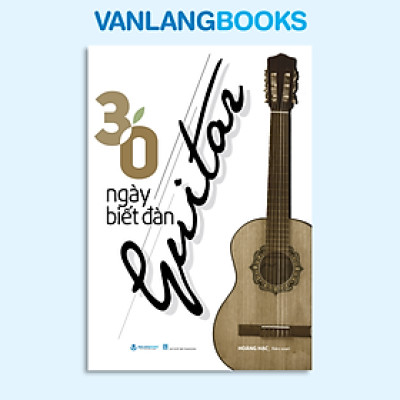 30 ngày biết đàn Guitar - Vanlangbooks