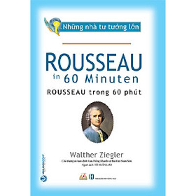 Những Nhà Tư Tưởng Lớn - ROUSSEAU Trong 60 Phút - Tô Tuấn Lưu dịch - Lưu Hồng Khanh & Bùi Văn Nam Sơn hiệu đính - (bìa mềm)