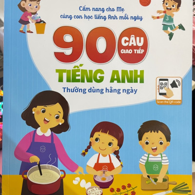 Sách 900 câu giao tiếp tiếng Anh thường dùng hằng ngày Cẩm nang cho mẹ cùng con học tiếng anh mỗi ngày (song ngữ Anh – Việt) File nghe Quét mã QR