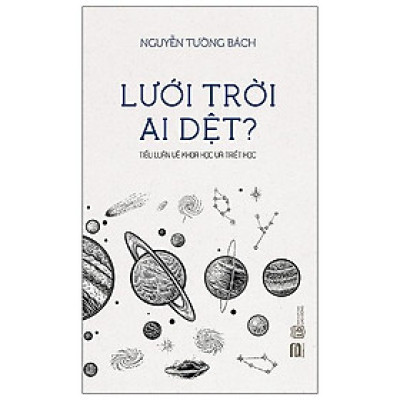 Lưới Trời Ai Dệt ? - Tiểu Luận Về Khoa Học Và Triết Học