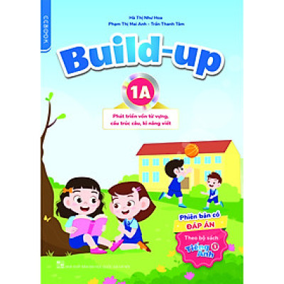 Build-up 1A Phát triển vốn từ vựng, cấu trúc câu, kĩ năng viết (Phiên bản có đáp án) (Theo bộ sách Tiếng Anh 1)
