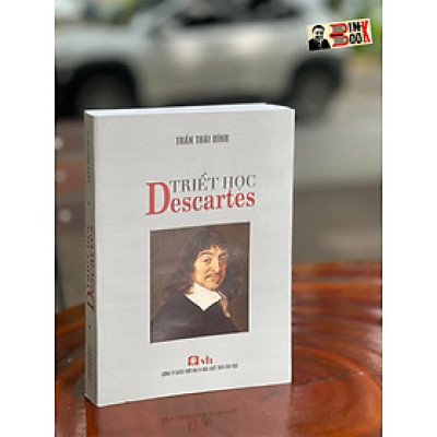TRIẾT HỌC DESCARTES - Trần Thái Đỉnh – Công Ty Sách Thời Đại – NXB Văn Học