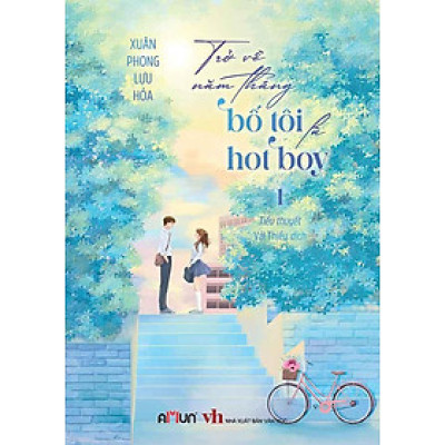Trở Về Năm Tháng Bố Tôi Là Hot Boy - Tập 1