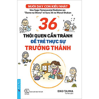 Sách 36 Thói Quen Cần Tránh Để Trẻ Thực Sự Trưởng Thành _First News