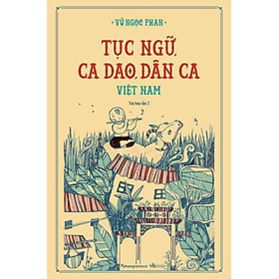 Tục Ngữ, Ca Dao, Dân Ca Việt Nam (Bìa Mềm) (Tái Bản)
