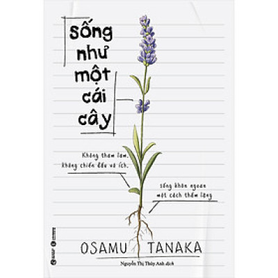 Sống Như Một Cái Cây: Không Tham Lam, Không Chiến Đấu Vô Ích, Sống Khôn Ngoan Một Cách Thầm Lặng