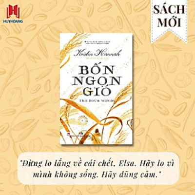 (#1 The New York Times Bestselling Author) BỐN NGỌN GIÓ – Từ tác giả Kristin Hannah của Sơn Ca Vẫn Hót – Lộc Diệu Linh dịch – Huy Hoang Books 