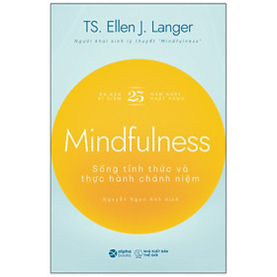 Sách - Mindfullness - Sống Thức Tỉnh Và Thực Hành Chánh Niệm (TS. Ellen J. Langer) 159K