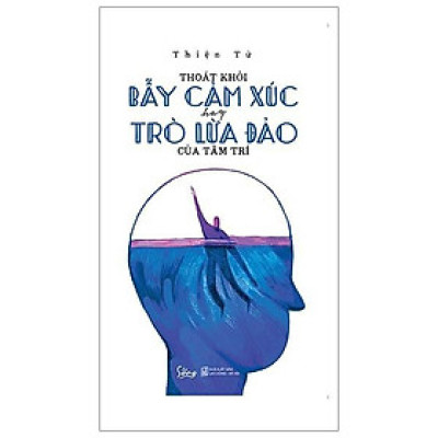 Thoát khỏi bẫy cảm xúc hay trò lừa đảo của tâm trí - Bản Quyền