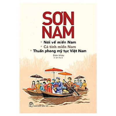 Sơn Nam Nói Về Miền Nam, Cá Tính Miền Nam, Thuần Phong Mỹ Tục Việt Nam (NXB Trẻ)