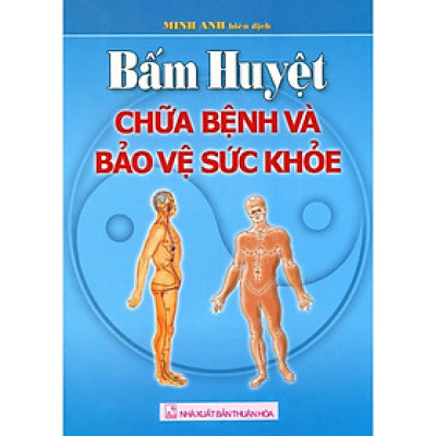 Sách - Bấm Huyệt Chữa Bệnh Và Bảo Vệ Sức Khoẻ - Chính Thông Book