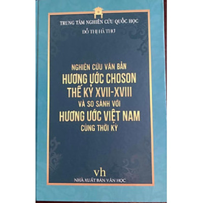Nghiên cứu văn bản hương ước Choson thế kỷ XVII - XVIII và so sánh với hương ước Việt Nam cùng thời kỳNghiên cứu văn bản hương ước Choson thế kỷ XVII - XVIII và so sánh với hương ước Việt Nam cùng thời kỳ